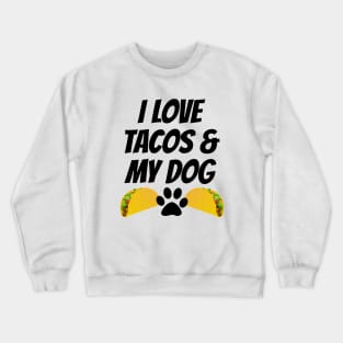 I Love Tacos And My Dog Crewneck Sweatshirt